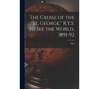 Fyfe The Cruise of the "St. George," R.Y.S. to see the World, 1891-9 (Tascabile)