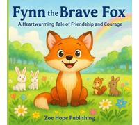 Fynn the Brave Fox: A Heartwarming Tale of Friendship and Courage: Beautifully Illustrated Children’s Picture Book for Kids Ages 3-6 | A Sweet Bedtime ... Kindness, Confidence, and Making Friends