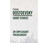 Fyodor Dostoevsky An Unpleasant Predicament (Tascabile)