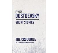 Fyodor Dostoevsky The Crocodile; An Extraordinary Incident (Tascabile)