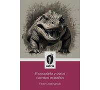 Fyodor Dostoyevsky El Cocodrilo y otros cuentos extraños (Tascabile)
