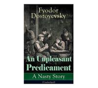 Fyodor Dostoyevsky Konstanz Garnett An Unpleasant Predicament (Tascabile)
