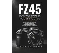 FZ45 Compact Camera Pocket Guide: Simple setup for SD cards, storage, power, and essential accessories for everyday shooting confidence