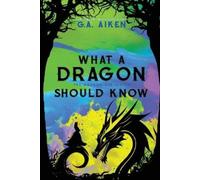 G.A. Aiken What A Dragon Should Know (Tascabile)