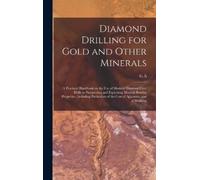 G A B 1868 Denn Diamond Drilling for Gold and Other Minerals; (Copertina rigida)