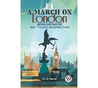 G.A. Henty A March on London Being a Story of Wat Tyler's Insurrecti (Tascabile)