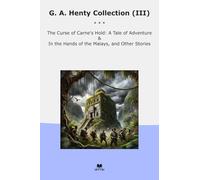 G. A. Henty Collection (III): Curse Carne Hold Tale Adventure Hands Malays Other