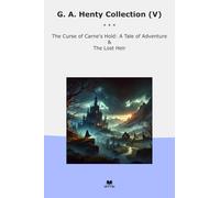 G. A. Henty Collection (V): Curse Carne Hold Tale Adventure Lost Heir