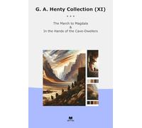 G. A. Henty Collection (XI): March Magdala Hands Cave Dwellers