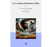 G. A. Henty Collection (XII): March Magdala Lost Heir