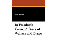 G A Henty In Freedom's Cause (Tascabile)