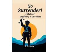 G a Henty No SurrenderA Tale of the Rising in La Vendee (Edition202 (Tascabile)