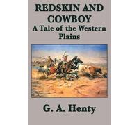 G a Henty Redskin and Cowboy A Tale of the Western Plains (Tascabile)