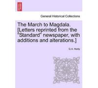 G A Henty The March to Magdala. [Letters Reprinted from the Standard (Tascabile)