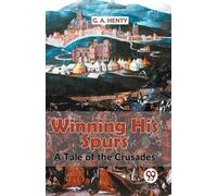 G.A. Henty Winning His Spurs a Tale of the Crusades (Tascabile)
