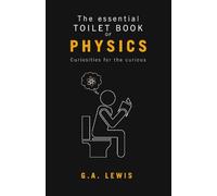G A Lewis The essential Toilet Book of Physics (Tascabile)