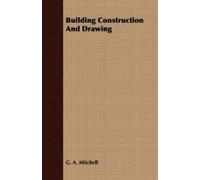 G. A. Mitchell Building Construction And Drawing (Tascabile)
