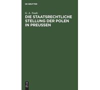 G A Noah Die Staatsrechtliche Stellung Der Polen in Preußen (Copertina rigida)