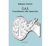 G. A. S.. Guardiamoci Allo Specchio