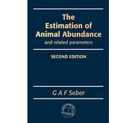 G., A. Seber The Estimation of Animal Abundance and Related Paramete (Tascabile)