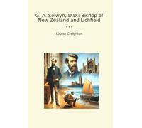 G. A. Selwyn, D.D.: Bishop of New Zealand and Lichfield