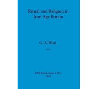 G a Wait Ritual and Religion in Iron Age Britain, Part i (Tascabile)