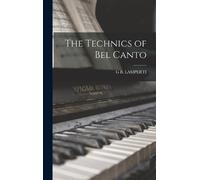 G B Lamperti The Technics of Bel Canto (Copertina rigida)