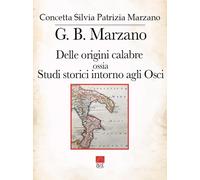 G. B. Marzano. Delle origini calabre ossia Studi storici intorno agli Osci...