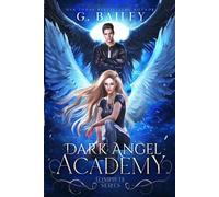 G. Bailey Dark Angel Academy: The Complete Series (Tascabile)
