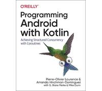 Programming Android with Kotlin: Achieving Structured Concurrency with Coroutines