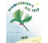 G. Brian Karas Hummingbird's Big Trip (Copertina rigida)