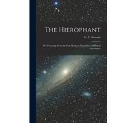 G C Stewart The Hierophant; or, Gleanings From the Past. Bein (Copertina rigida)