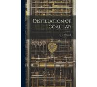 G C Wilsnack Distillation of Coal Tar (Copertina rigida)