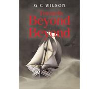 G C Wilson Towards Beyond Beyond (Tascabile)