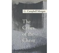 G Campbell Morgan The Crises of the Christ (Tascabile)