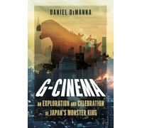 G-Cinema: An Exploration and Celebration of Japan’s Monster King