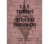 G.D.R.: Grimorio delle Decisioni Randomiche. Vol. 3: Raccolta di tabelle randomiche per Giochi di Ruolo. Volume 3 - Mostri, Nemici e Nemesi