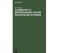 G Droysen Albrecht's I. Bemühungen Um Die Nachfolge Im Krieg (Copertina rigida)