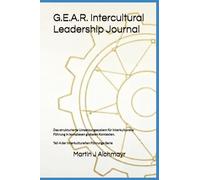 G.E.A.R. Intercultural Leadership Journal: Das strukturierte Umsetzungssystem für interkulturelle Führung in komplexen globalen Kontexten.