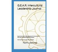 G.E.A.R. Intercultural Leadership Journal: Das strukturierte Umsetzungssystem für interkulturelle Führung in komplexen globalen Kontexten.