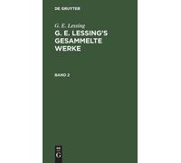 G E Lessing G. E. Lessing: G. E. Lessing's Gesammelte Werke. (Copertina rigida)
