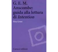 G.E.M. Anscombe: guida alla lettura di «Intention»