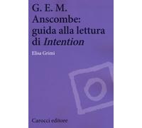 G.E.M. Anscombe: guida alla lettura di «Intention» - Grimi Elisa
