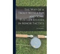 G E M Skues The way of a Trout With a fly and Some Further St (Copertina rigida)