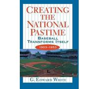 G. Edward White Creating the National Pastime (Tascabile)