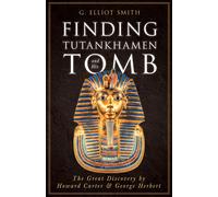 G Elliot Smith Finding Tutankhamen and His Tomb - The Great Discover (Tascabile)