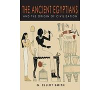 G Elliot Smith The Ancient Egyptians and the Origin of Civilization (Tascabile)
