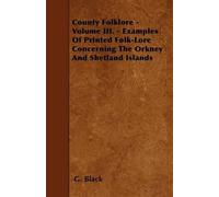 G. F. Black County Folklore - Volume III. - Examples Of Printed Folk (Tascabile)