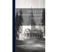 G F Hill The Life of Porphyry Bishop of Gaza (Copertina rigida)