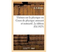 G -F Olivier Thêmes Sur La Physique Ou Cours de Physique Amusant Et (Tascabile)
